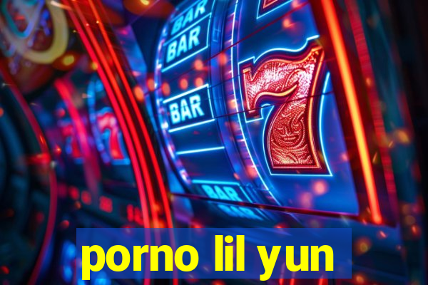 porno lil yun